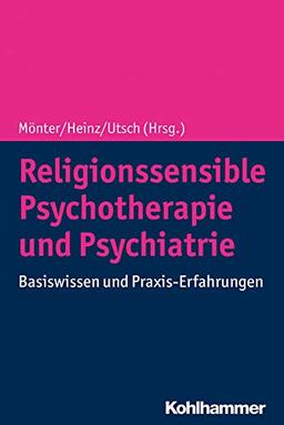 Religionssensible Psychotherapie und Psychiatrie: Basiswissen und Praxis-Erfahrungen