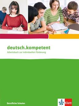 deutsch.kompetent: Arbeitsbuch zur individuellen Förderung für berufliche Schulen