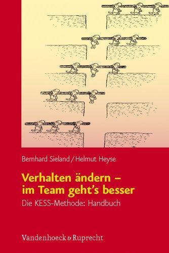 Verhalten ändern - im Team geht's besser: Die KESS-Methode - Handbuch für Lehrgangsleiter mit Arbeitsbuch für Kursteilnehmer