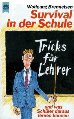 Survival in der Schule - Tricks für Lehrer und was Schüler daraus lernen können