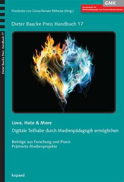 Love, Hate & More: Chancen und Risiken digital-analoger Interaktion medienpädagogisch betrachtet (Dieter Baacke Preis Handbuch)