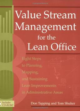 Value Stream Management for the Lean Office: Eight Steps to Planning, Mapping, and Sustaining Lean Improvements in Administrative Areas [With CDROM]