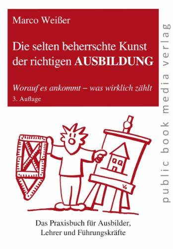 Die selten beherrschte Kunst der richtigen Ausbildung: Worauf es ankommt - was wirklich zählt