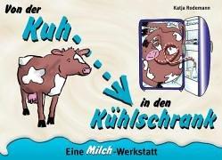 Von der Kuh in den Kühlschrank. Eine Milch-Werkstatt. (Lernmaterialien)