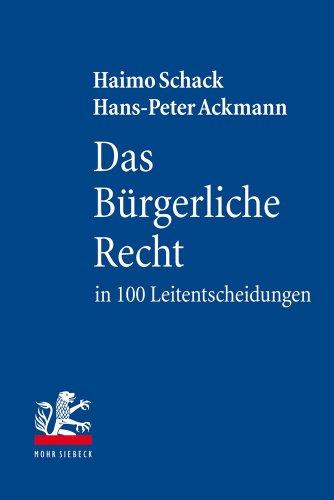 Das Bürgerliche Recht in 100 Leitentscheidungen: 100 höchstrichterliche Urteile mit Anregungen zur Vertiefung für Studium und Examen