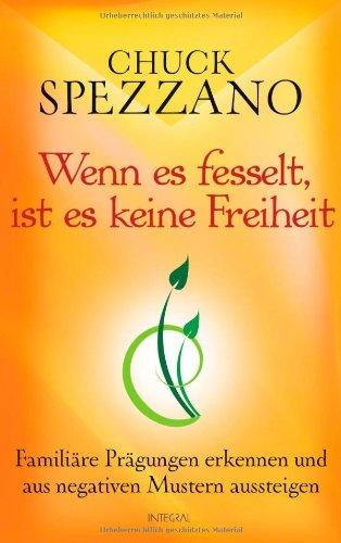 Wenn es fesselt, ist es keine Freiheit: Familiäre Prägungen erkennen und aus negativen Mustern aussteigen