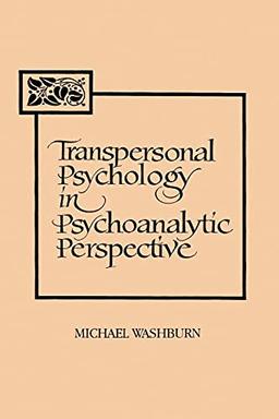 Transpersonal Psychology in Psychoanalytic Perspective (Suny Series in the Philosophy of Psychology)