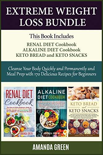 Extreme Weight Loss Bundle: Cleanse Your Body Quickly and Permanently and Meal Prep with 170 Delicious Recipes For Beginners -Renal Diet Cookbook + ... Snacks (Healthy Living Made Easy, Band 2)