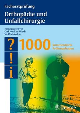 Facharztprüfung Orthopädie und Unfallchirurgie: 1000 kommentierte Prüfungsfragen