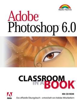 Adobe Photoshop 6.0 - Classroom in a Book . Das offizielle Übungshandbuch, entwickelt von Adobe-Mitarbeitern