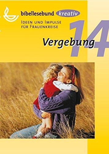 Vergebung: Ideen und Impulse für Frauenkreise (kreativ - Ideen und Impulse für Frauenkreise)