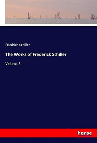 The Works of Frederick Schiller: Volume 3