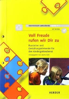 Voll Freude rufen wir Dir zu: Bausteine und Gestaltungselemente für den Kindergottesdienst