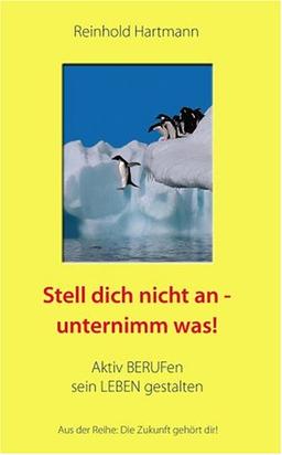 Stell dich nicht an - unternimm was!: Aktiv Berufen sein Leben gestalten