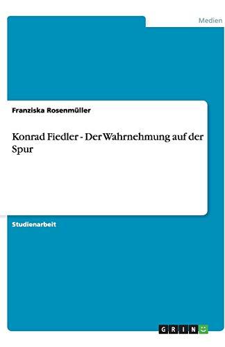 Konrad Fiedler - Der Wahrnehmung auf der Spur