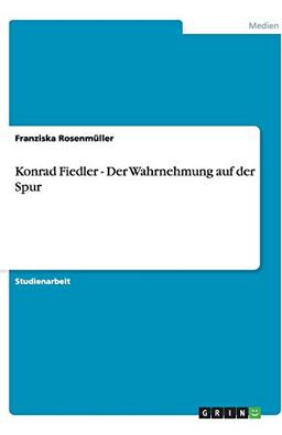 Konrad Fiedler - Der Wahrnehmung auf der Spur