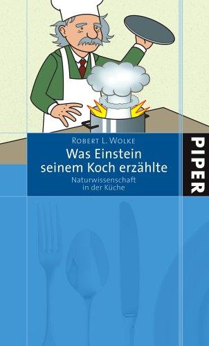 Was Einstein seinem Koch erzählte: Naturwissenschaft in der Küche