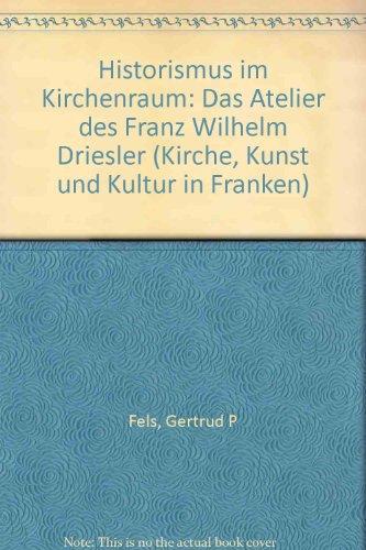 Historismus im Kirchenraum. Das Atelier des Franz Wilhelm Driesler