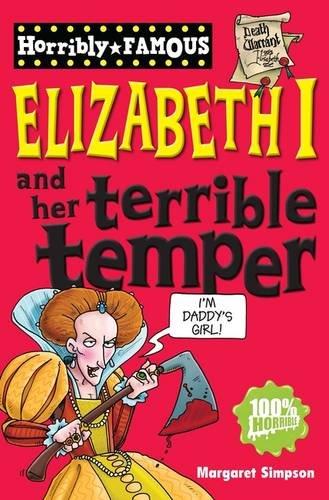 Elizabeth I and Her Terrible Temper (Horribly Famous)