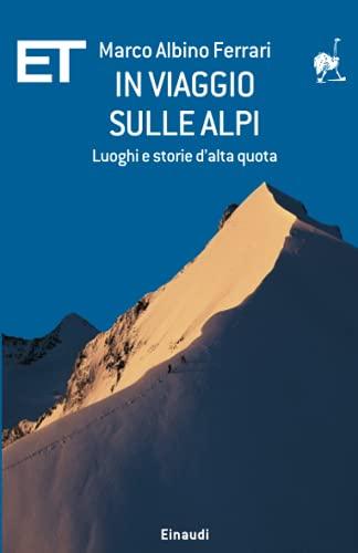 In viaggio sulle Alpi: Luoghi e storie d'alta quota (ET Geografie, Band 1572)