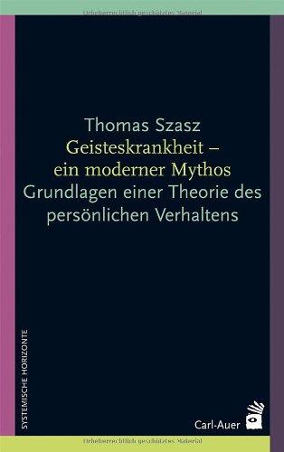 Geisteskrankheit - ein moderner Mythos: Grundlagen einer Theorie des persönlichen Verhaltens