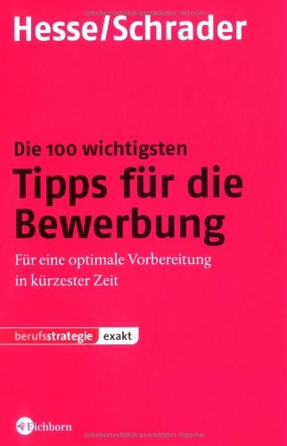 Die 100 wichtigsten Tipps für die Bewerbung: Für eine optimale Vorbereitung in kürzester Zeit