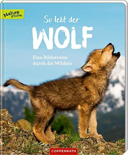 So lebt der Wolf: Eine Bilderreise durch die Wildnis (Nature Zoom)