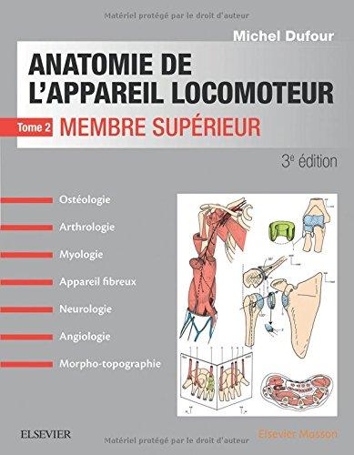 Anatomie de l'appareil locomoteur : ostéologie, arthrologie, myologie, appareil fibreux, neurologie, angiologie, morpho-topographie. Vol. 2. Membre supérieur