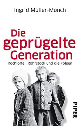 Die geprügelte Generation: Kochlöffel, Rohrstock und die Folgen