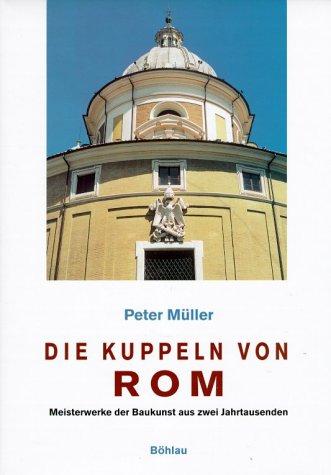 Die Kuppeln von Rom: Meisterwerke der Baukunst aus zwei Jahrtausenden