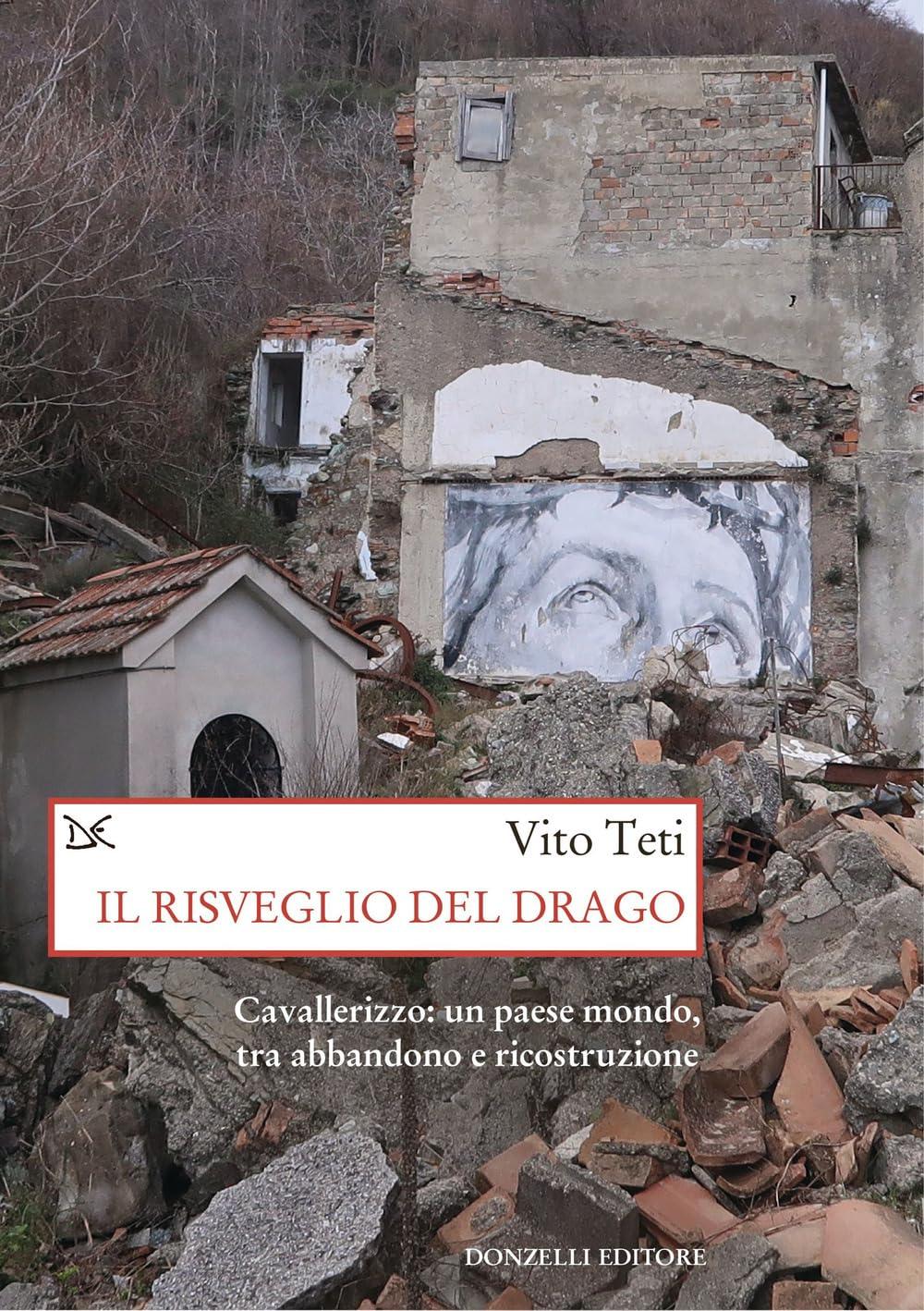 Il risveglio del drago. Cavallerizzo: un paese mondo, tra abbandono e ricostruzione (Saggi. Storia e scienze sociali)