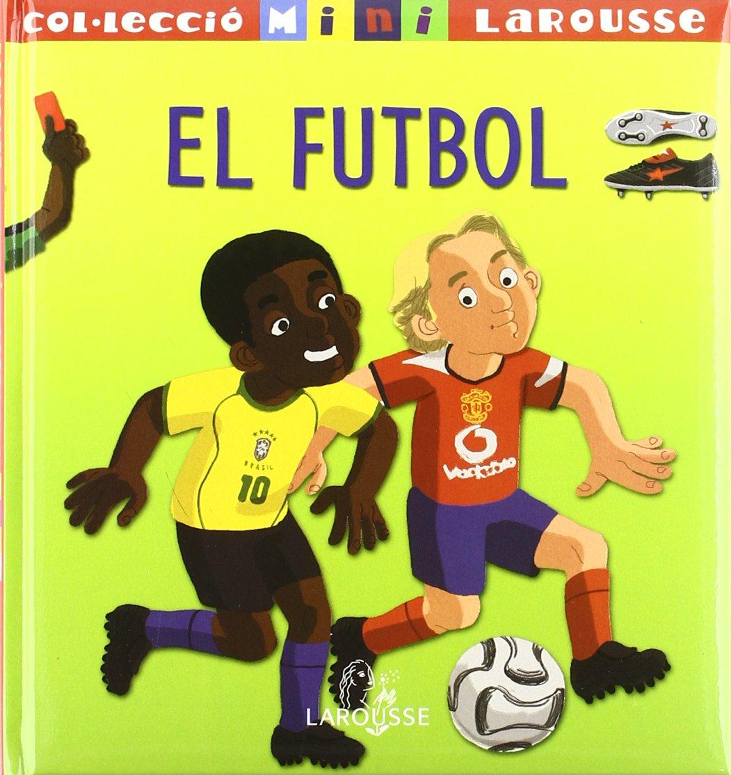 El Futbol (Larousse - Infantil / Juvenil - Catalán - A Partir De 5/6 Años - Col.Lecció Mini Larousse)