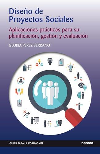 Diseño de Proyectos Sociales: Aplicaciones prácticas para su planificación, gestión y evaluación (Guías para la formación, Band 12)