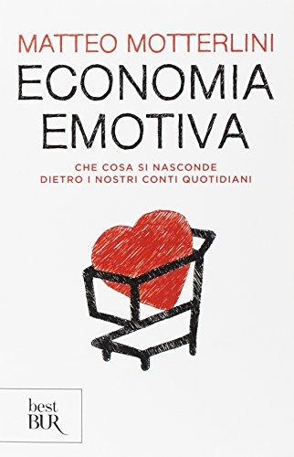 Economia emotiva. Che cosa si nasconde dietro i nostri conti quotidiani