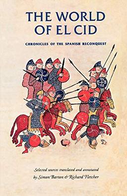 The World of El Cid: Chronicles of the Spanish Reconquest (Manchester Medieval Sources)