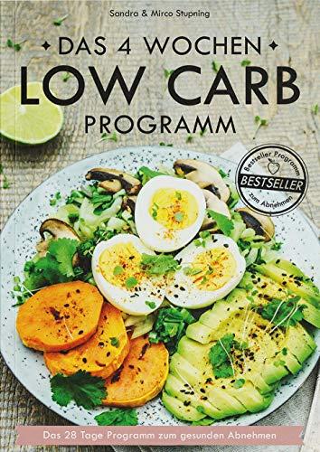 Das 4 Wochen Low Carb Programm: Über 80 leckere Low Carb Rezepte + 4 Wochen Low Carb Ernährungsplan