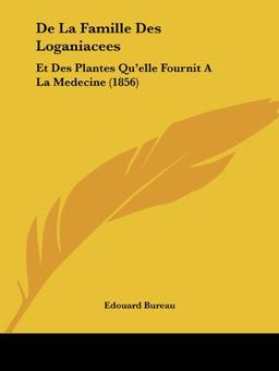 De La Famille Des Loganiacees: Et Des Plantes Qu'elle Fournit A La Medecine (1856)