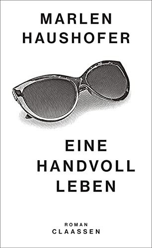 Eine Handvoll Leben: Roman | Der erste Roman der großen österreichischen Autorin - neu herausgegeben und kommentiert (Marlen Haushofer: Die gesammelten Romane und Erzählungen, Band 1)