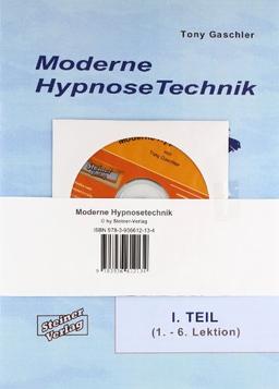 Moderne Hypnosetechnik. Hypnotisieren u. Selbsthypnose. Hypnose lernen mit zahlreichen Experimenten nach Anleitung. Die perfekte Hypnoseausbildung für Jung und Alt.