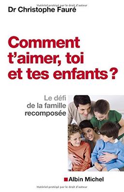 Comment t'aimer, toi et tes enfants ? : le défi de la famille recomposée