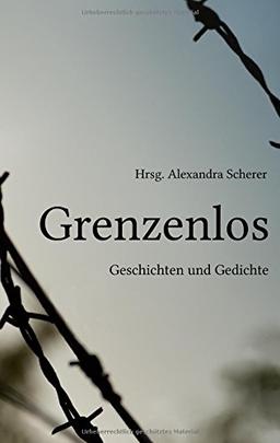 Grenzenlos: Geschichten und Gedichte