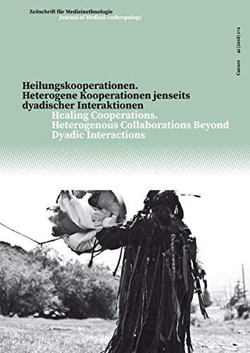 Curare. Zeitschrift für Medizinethnologie / Journal of Medical Anthropology / Heilungskooperationen / Healing Cooperations: Heterogene Kooperationen ... Collaborations Beyond Dyadic Interactions