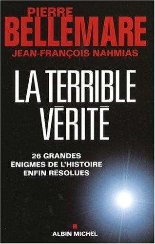 La terrible vérité : 26 grandes enigmes de l'histoire enfin résolues