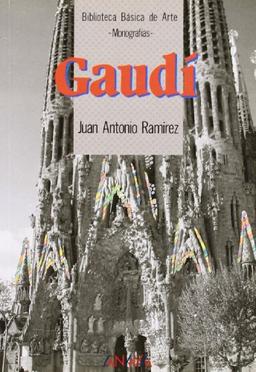 Gaudí : la arquitectura como obra de arte total (Historia Y Literatura - Biblioteca Básica De Arte)