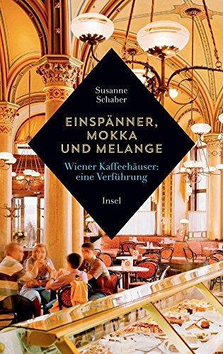 Einspänner, Mokka und Melange: Wiener Kaffeehäuser: Eine Verführung