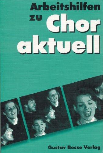 Chor aktuell. Ein Chorbuch für Gymnasien / Arbeitshilfen: Allgemeine Informationen /Text und Rhythmus /Dynamik - Agogik - Phrasierung /Tempo und ... und Gehörbildung /Aufführungspraxis