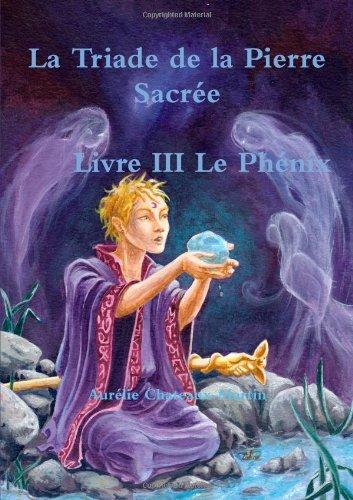 La Triade De La Pierre Sacrée Livre Iii Le Phénix