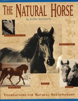 The Natural Horse: Foundations for Natural Horsemanship