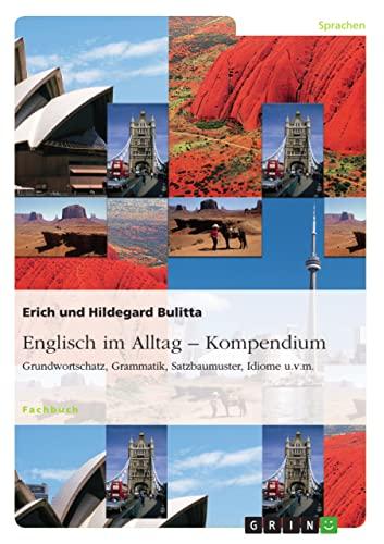 Englisch im Alltag - Kompendium: Grundwortschatz, Grammatik, Satzbaumuster, Idiome u.v.m.