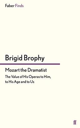 Mozart the Dramatist: The Value of his Operas to him, to his Age and to Us